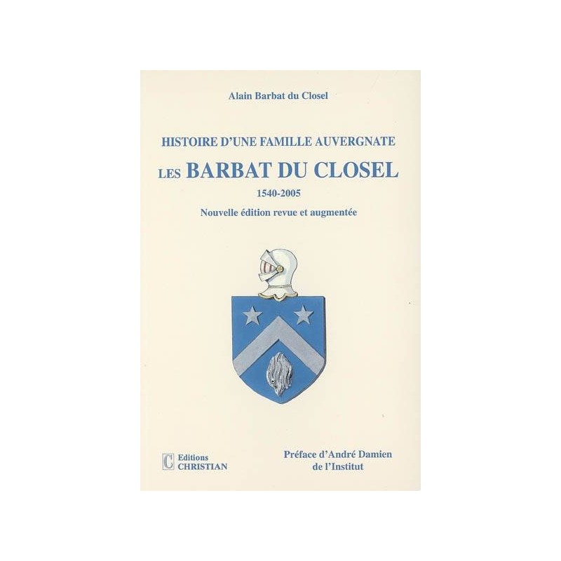 Histoire de la famille Barbat du Closel, originaire d'Auvergne : 1540-2005