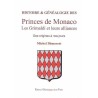 Histoire et généalogie des Princes de Monaco Les Grimaldi et leurs alliances des origines à nos jours