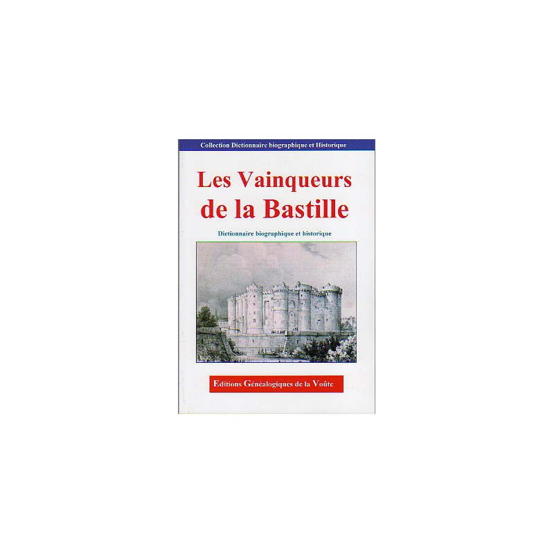 Les Vainqueurs de la Bastille - Dictionnaire biographique et historique