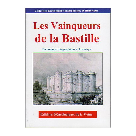 Les Vainqueurs de la Bastille - Dictionnaire biographique et historique