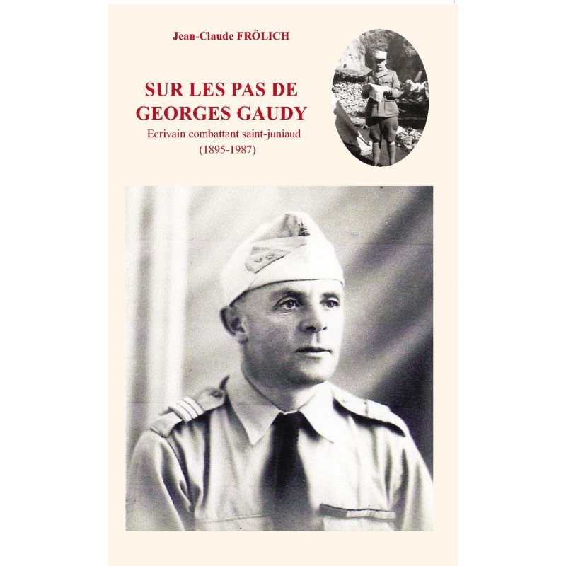 SUR LES PAS DE GEORGES GAUDY Ecrivain combattant saint-juniaud (1895-1987)