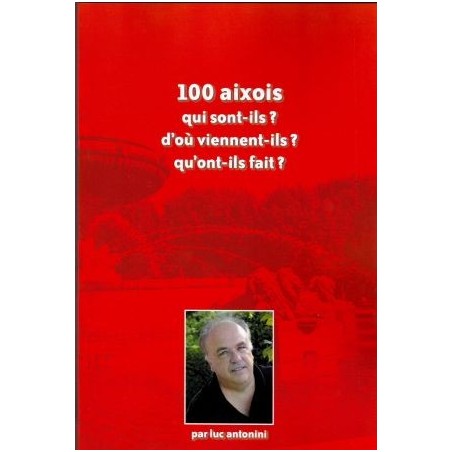 100 aixois qui sont-ils ? d'où viennent-il ? qu'ont-ils fait ?