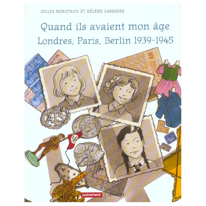 Quand ils avaient mon âge - Londres, Paris, Berlin 1939-1945