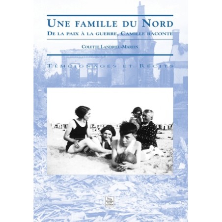 Une famille du Nord : de la paix à la guerre, Camille raconte