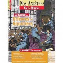 Nos ancêtres, Vie & Métiers N° 35 : Orfèvres et bijoutiers XVe - XXe siècles